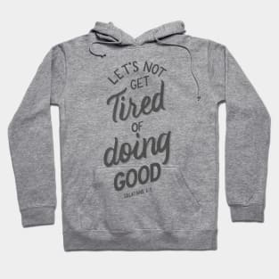 Let's not get tired of doing good. Galatians 6:9 Bible Verse White and Grey Hoodie